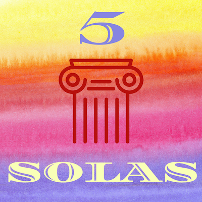 The 5 Solas: Soli Deo Gloria
