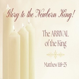 The Arrival Of The King - 1:18-25