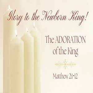 The Adoration Of The King - Matthew 2:1-6