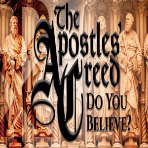 The Apostles' Creed (Part 11) I Believe In The Holy Spirit - Romans 8:1-17, 26-30