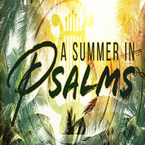 A Summer In The Psalms - Psalm 127
