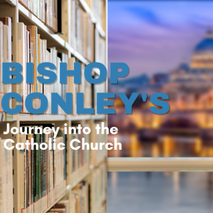 Bishop Conley’s Journey into the Catholic Church