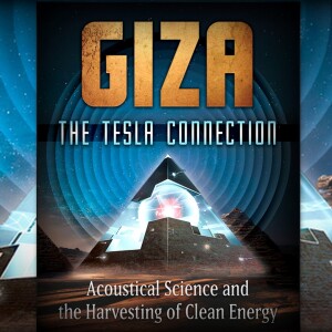 LF421 Christopher Dunn – Giza: The Tesla Connection – Acoustical Science and the Harvesting of Clean Energy