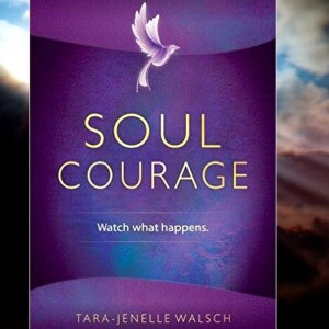 LF177 Tara-Jenelle Walsch - Soul Courage: Living From the Inside Out
