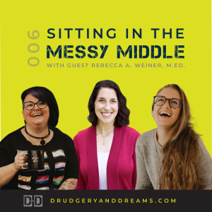 Sitting in the Messy Middle with Rebecca A. Weiner, M. Ed.