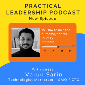 15. How to own the outcome not the journey - with Varun Sarin startup CTO / CMO