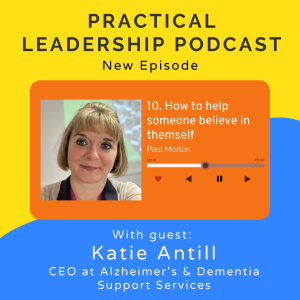 10. How to help someone believe in themself - with Katie Antill CEO Alzheimer’s and Dementia Support