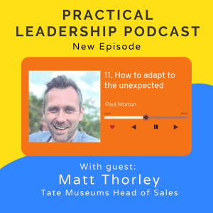 11. How to adapt to the unexpected - with Matt Thorley - service expert, head of sales at Tate