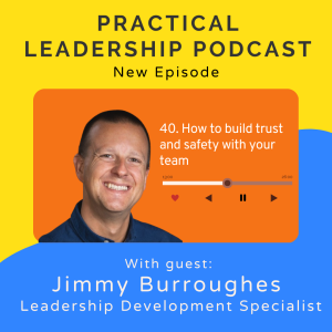 40. How to build trust and safety with your team - Jimmy Burroughes leadership developer