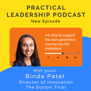 44. How to support young people coming into the workforce - Sutton Trust Director of Innovation - Binda Patel