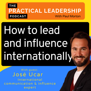 72. How to lead and influence internationally - with Jose Ucar - communcation expert