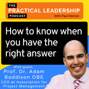 79 How to know when you have the right answer - with Adam Boddison CEO Association for Project Management