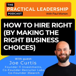 86. How to hire right (by making the right business choices) - with Joe Curtis