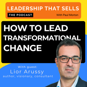 87. How to Lead Transformational Change - with Lior Arussy