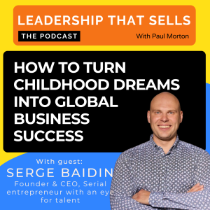 89. How to Turn Childhood Dreams into Global Business Success - with Serge Baidin
