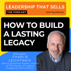 90. How to Build a Lasting Legacy -  with Charlie Leichtweis