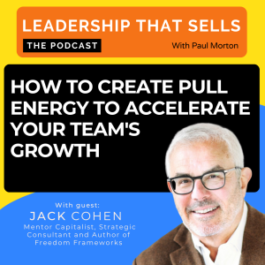 95. How to create pull energy to accelerate your team's growth - with Jack Cohen