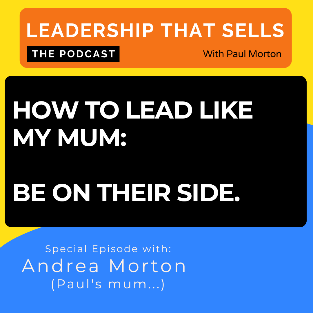 100. How to lead by being on their side – with Andrea Morton (Paul’s mum)