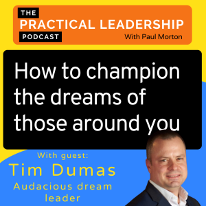 63. How to champion the dreams of those around you - Tim Dumas - Audacious Dream Leader