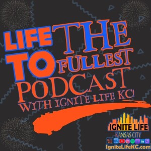 #ICYMI: Welcome to this Ignite Life KC Life To The Fullest Podcast #SuperSaturday Special!