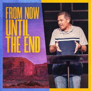 From Now Until the End | Dr. Jeff Bucknam
