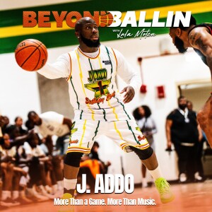 J Addo on Music, Legacy & Hooping with Purpose | Beyond Balling
