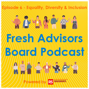 Fresh Advisors Board Podcast Ep6 - Equality, Diversity & Inclusion