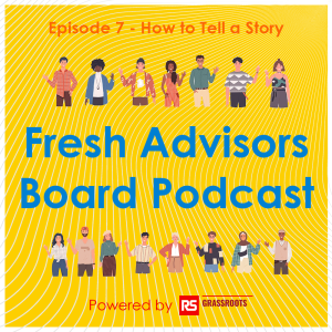 Fresh Advisors Board Podcast Ep7 - How to Tell a Story