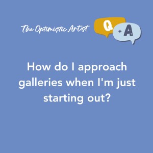 Q&A: How do I approach galleries when I’m starting out.