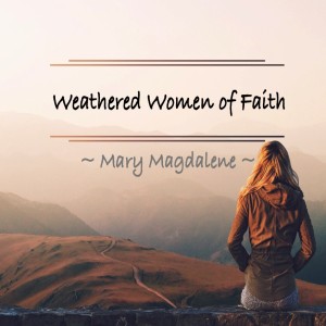 Weathered Women of Faith: Love and Gratitude 