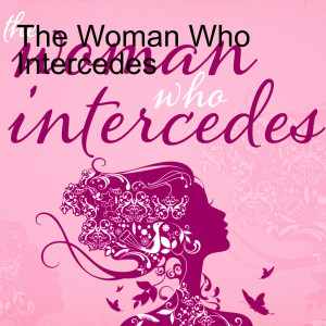 The Woman Who Intercedes