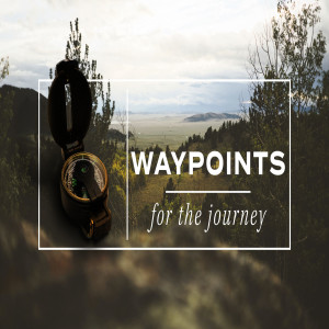 Waypoints for the Journey: Core Values - Adventurous Compassion