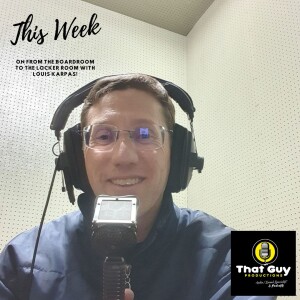 That Guy Productions: From the Board Room to the Locker Room Live Audio Sports Podcast hosted by Louis Karpas