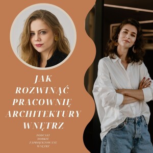 #39 Rozwój studia projektowania wnętrz: jak skalować firmę i skutecznie budować oraz zarządzać zespołem? | Kinga Szwej z Kaza Concept