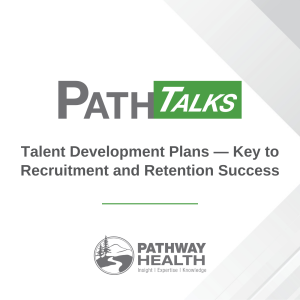 Talent Development Plans — Keys to Recruitment and Retention Success