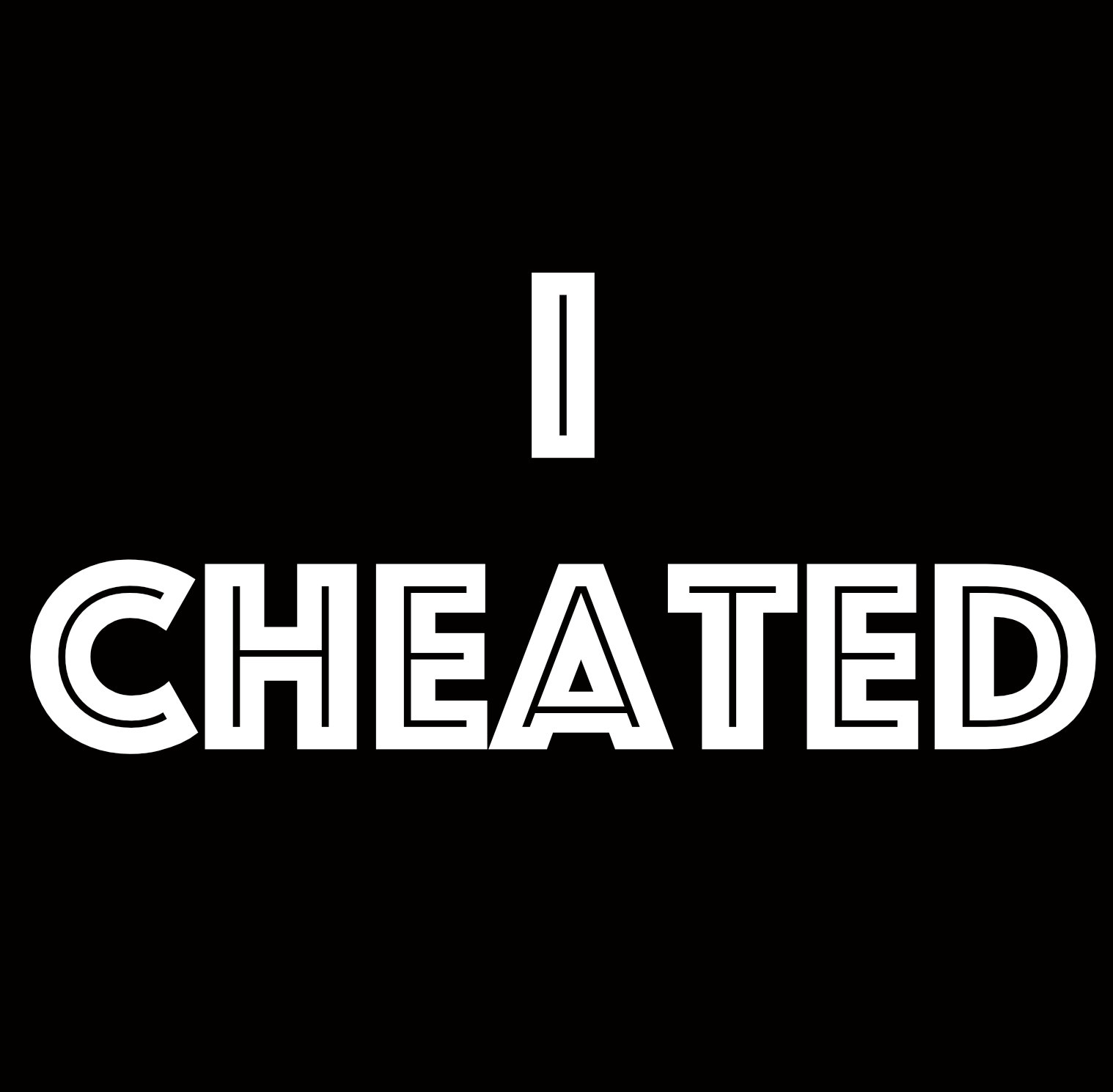 I Cheated