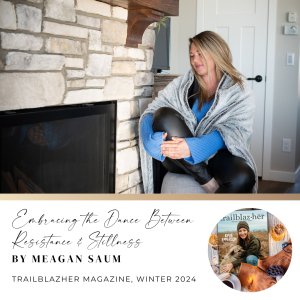 Embracing the Dance Between Resistance & Stillness by Meagan Saum