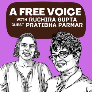 Episode 10: A Free Voice Podcast with Ruchira Gupta and guest Pratibha Parma