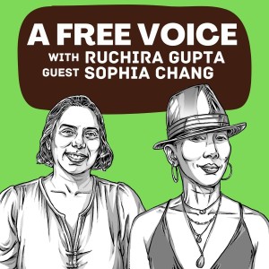 Episode 3: A Free Voice Podcast with Ruchira Gupta and guest Sophia Chang