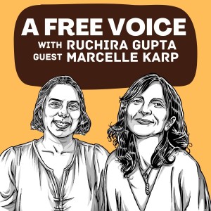 Episode 5: A Free Voice Podcast with Ruchira Gupta and guest Marcelle Karp