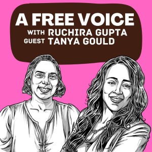 Episode 2: A Free Voice Podcast with Ruchira Gupta and guest Tanya Gould