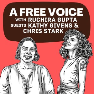 Episode 6: A Free Voice Podcast with Ruchira Gupta and guests Kathy Givens & Chris Stark