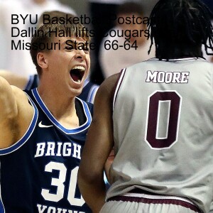 BYU Basketball Postcast | Dallin Hall lifts Cougars over Missouri State, 66-64