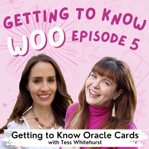 Episode 5 - Getting to Know Oracle Cards with Tess Whitehurst