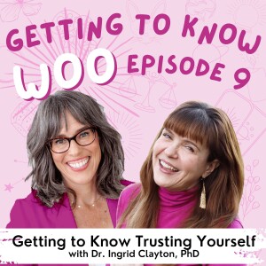 Episode 9 - Getting to Know Trusting Yourself, with Dr. Ingrid Clayton, PhD