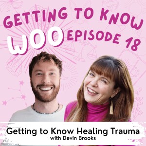 Episode 18 - Getting to Know Healing Trauma with Devin Brooks