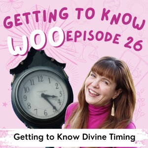 Episode 26 - Getting to Know Divine Timing