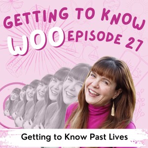Episode 27 - Getting to Know Past Lives