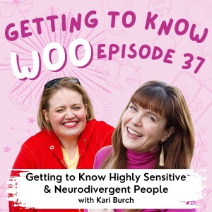 Episode 37 - Getting to Know Highly Sensitive & Neurodivergent People with Kari Burch