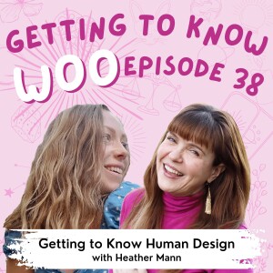 Episode 38 - Getting to Know Human Design with Heather Mann
